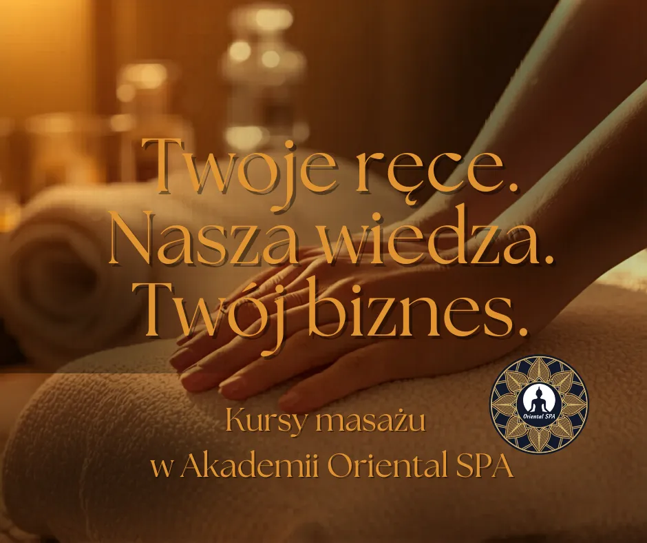 Kursy masażu w Akademii Oriental SPA – dłonie podczas masażu w atmosferze premium, motto: Twoje ręce, nasza wiedza, twój biznes